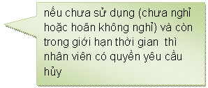 Rectangular Callout: nếu chưa sử dụng (chưa nghỉ hoặc hon khng nghỉ) v cn trong giới hạn thời gian  th nhn vin c quyền yu cầu hủy