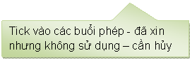 Rectangular Callout: Tick vo cc buổi php - đ xin nhưng khng sử dụng  cần hủy