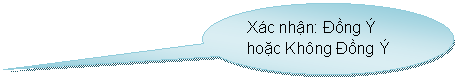 Oval Callout: Xc nhận: Đồng  hoặc Khng Đồng 