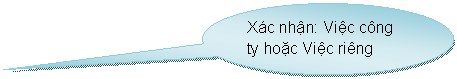Oval Callout: Xc nhận: Việc cng ty hoặc Việc ring